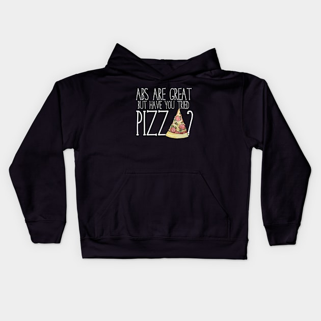 Abs are nice but have you tried PIZZA? Kids Hoodie by bubbsnugg